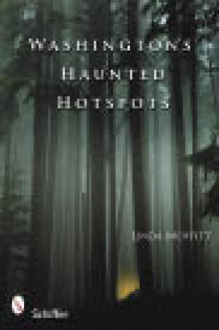 Washington’s Haunted Hotspots by Linda Moffitt